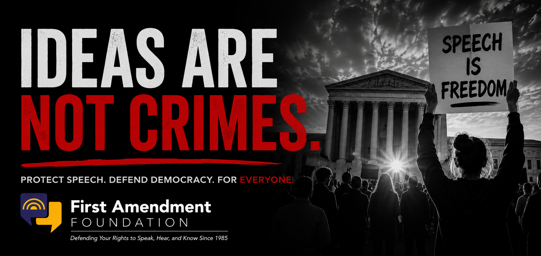 Ideas are not crimes. Protect speech. Defend democracy. Support the First Amendment Foundation campaign.